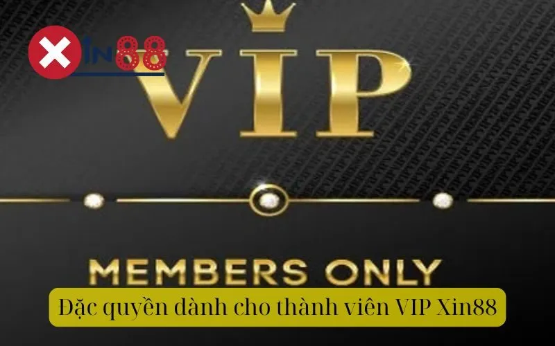 Đặc quyền dành cho thành viên VIP Xin88
