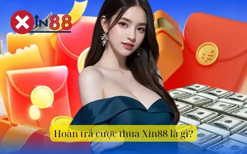 Hoàn trả cược thua Xin88 là gì?