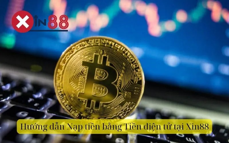 Hướng dẫn Nạp tiền bằng Tiền điện tử tại Xin88